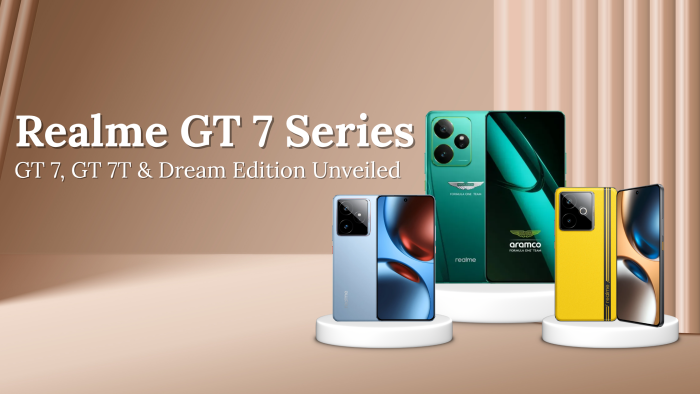 Realme GT 7 Series: GT 7, GT 7T & Dream Edition Unveiled