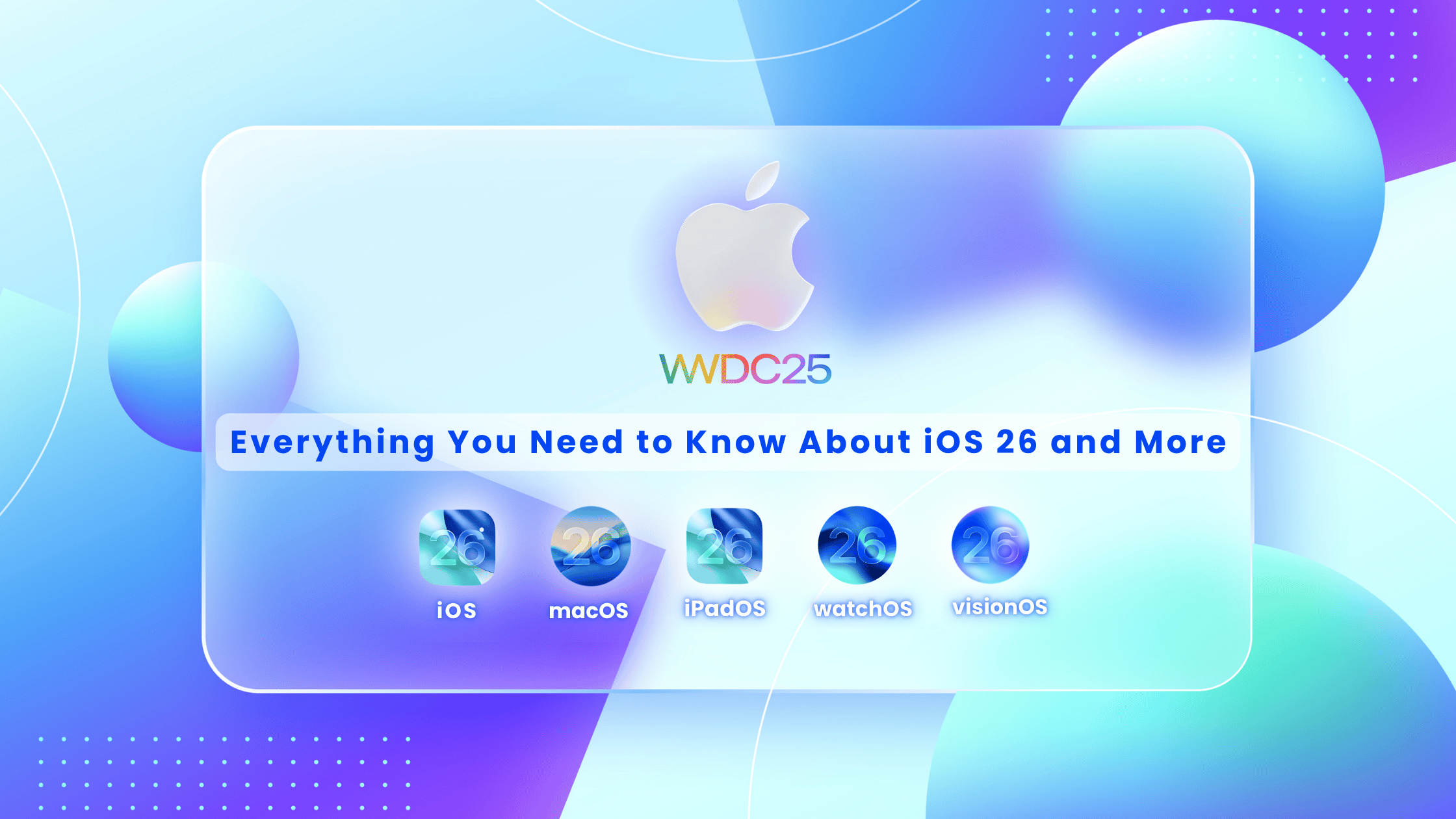Apple WWDC25: Everything You Need to Know About iOS 26 and More